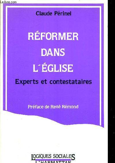 REFORMER DANS L EGLISE - EXPERTS ET CONTESTATAIRES - PREFACE DE RENE REMOND