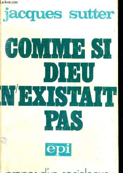 COMME SI DIEU N EXISTAIT PAS - PROPOS D UN SOCIOLOGUE