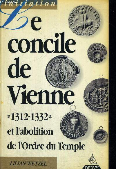 LE CONCILE DE VIENNE - 1312 - 1332 - ET L ABOLITION DE L ORDRE DU TEMPLE