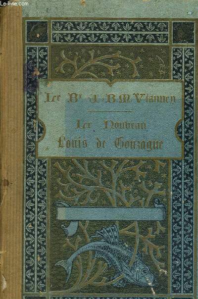 LE BIENHEUREUX J.B.M. VIANNEY CURE D ARS - VIE INTILE ET APOSTOLIQUE PAR UN DE SES FILS SPIRITUELS SUIVIE DES SOUVENIRS D UN PELERIN CONVERTI A ARS