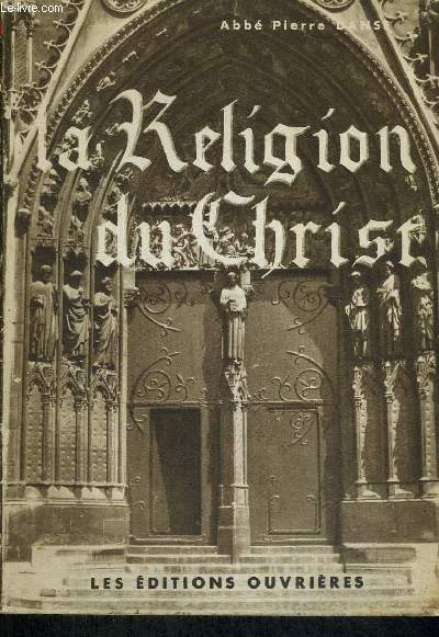 LA RELIGION DU CHRIST - INTRODUCTION A LA VIE CHRETIENNE - PREFACE DE S.E LE CARDINAL FELTIN ARCHEVEQUE DE PARIS