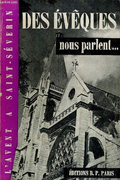 DES EVEQUES NOUS PARLENT...CONFERENCES DE L AVENT 1957 PRONONCEES EN L EGLISE ST SEVERIN