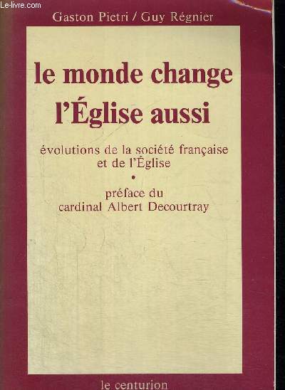 LE MONDE CHANGE L EGLISE AUSSI - EVOLUTIONS DE LA SOCIETE FRANCAISE ET DE LEGLISE - PREFACE DU CARDINAL ALBERT DECOURTRAY