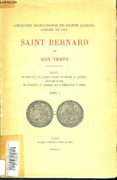 SAINT BERNARD ET SON TEMPS - RECUEIL DE MEMOIRES ET COMMUNICATIONS PRESENTES AU CONGRES - TOME I ET II EN 2 VOLUMES