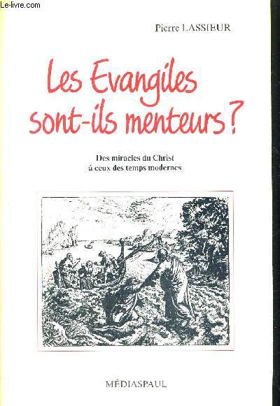 LES EVANGILES SONT ILS MENTEURS ? - DES MIRACLES DU CHRIST A CEUX DES TEMPS MODERNES