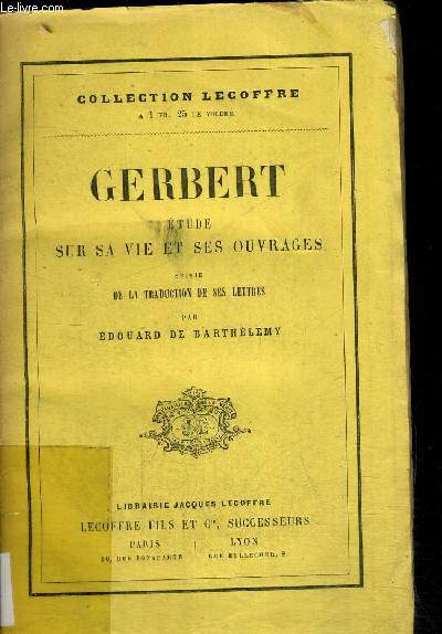 GERBERT ETUDE SUR SA VIE ET SES OUVRAGES - SUIVIE DE LA TRZDUCTION DE SES LETTRES - COLLECTION LECOFFRE