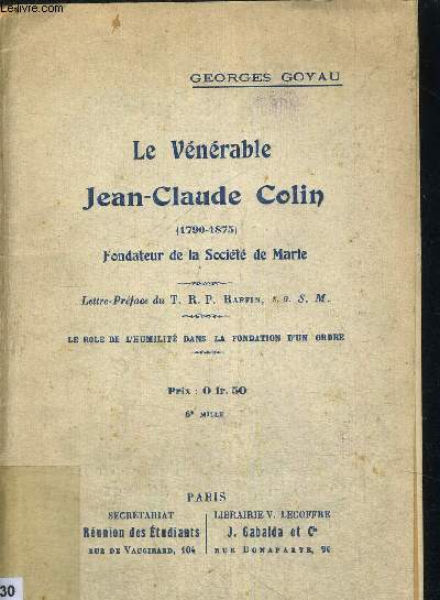 LE VENERABLE JEAN CLAUDE COLIN 1790 - 1875 - FONDATEUR DE LA SOCIETE DE MARIE - LETTRE PREFACE DU Trp RAFFIN S.G. - S.M. - LE ROLE DE L HUMILITE DANS LA FONDATION D4UNE ORDRE