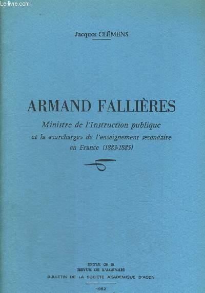ARMAND FALLIERES - MINISTRE DE L INSTRUCTION PUBLIQUE ET LA SURCHARGE DE L4ENSEIGNEMENT SECONDAIRE EN FRANCE 1883 1885