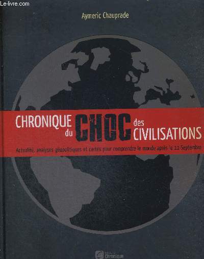 CHRONIQUE DU CHOC DES CIVILISATIONS - ACTUALITES ANALYSES GEOPOLITIQUES ET CARTES POUR COMRPEDNRE LE MONDE APRES LE 11 SEPTEMBRE