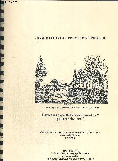 GEOGRAPHIE ET STRUCTURES D EGLISE - PAROISSES QUELLES COMMUNAUTES ? QUELS TERRITOIRES ? COMPTE RENDU DE LA JOURNEE DE TRAVAIL DU 30 MAI 1994 - CENTRE DE L ETOILE - LE MANS