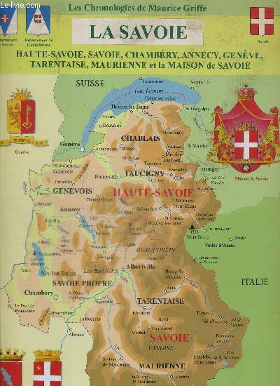 LA SAVOIE - HAUTE SAVOIE - SAVOIE - CHAMBERY - ANECY - GENEVE - TARENTAISE - MAURIENNE ET LA MAISON DE SAVOIE - LES CHRONOLOGIES DE MAURICE GRIFFE