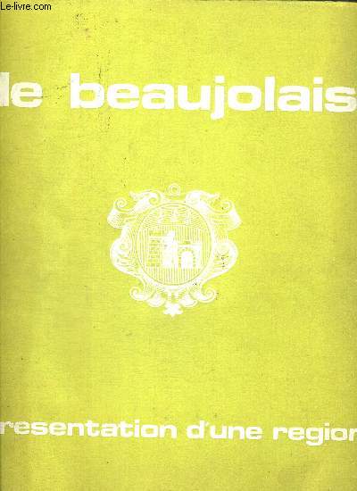 LE BEAUJOLAIS - PRESENTATION D UNE REGION