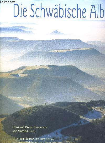 DIE SCHWABISCHE ALB - FOTOS VON RAINER FIESELMANN UND MANFRED GROHE - MIT EINEM BEITRAG VON FRITZ SCHRAY UND EINEM GELEITWORT VON PETER STOLL - OUVRAGE ALLEMAND - FRANCAIS - ANGLAIS - ESPAGNOL