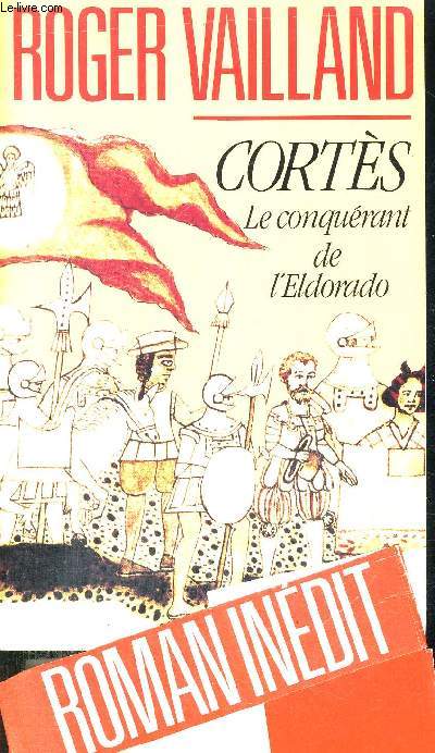 CORTES - LE CONQUERANT DE L ELDORADO
