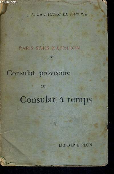 PARIS SOUS NAPOLEON - CONSULAT PROVISOIRE ET CONSULAT A TEMPS