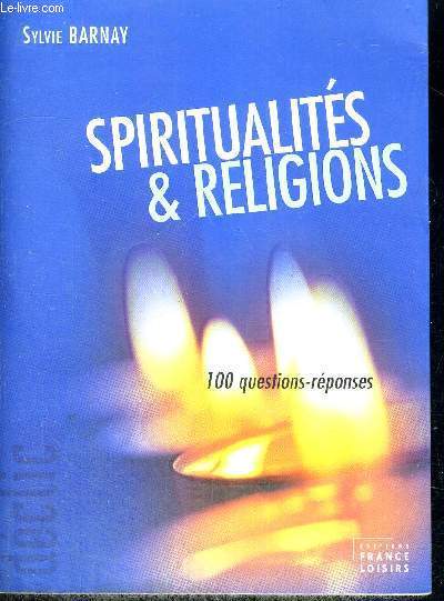 SPIRITUALITES ET RELIGIONS - 100 QUESTIONS REPONSES