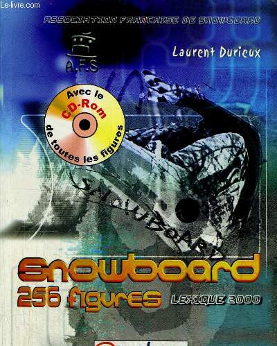 SNOWBOARD 256 FIGURES - LEXIQUE 2000 - ASSOCIATION FRANCAISE DE SNOWBOARD - MANQUE LE CD ROM