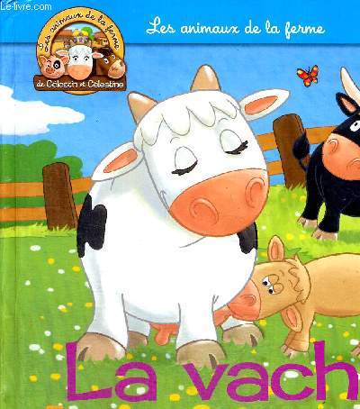 LA VACHE - LES ANIMAUX DE LA FERME DE CELESTIN ET CELESTINE