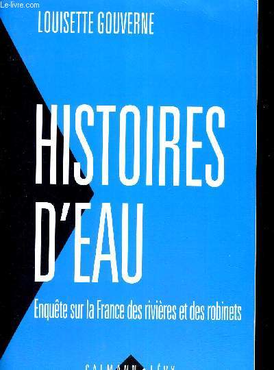 HSITOIRES D EAU - ENQUETE SUR LA FRANCE DES RIVIERES ET DES ROBINETS