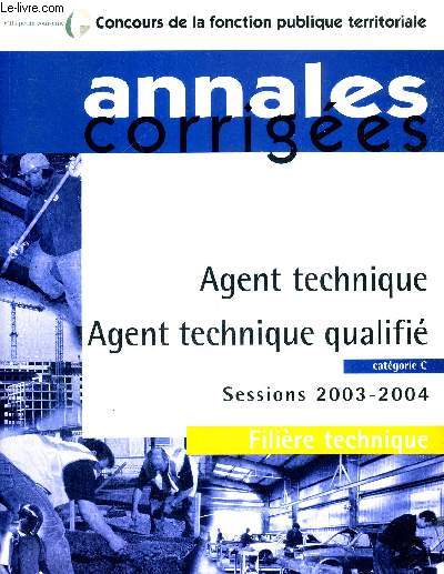 ANNALES CORRIGES - AGENT TECHNIQUE AGENT TECHNIQUE QUALIFIE CATEGORIE C SESSION 2003 2004 - FILIERE TECHNIQUE - CONCOURS DE LA FONCTION PUBLIQUE TERRITORIALE