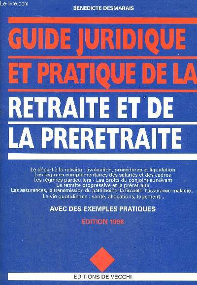 GUIDE JURIDIQUE ET PRATIQUE DE LA RETRAITE ET DE LA PRERETRAITE AVEC DES EXEMPLES PRATIQUES - EDITION 1998