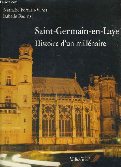 SAINT GERMAIN EN LAYE - HISTOIRE D UN MILLENAIRE