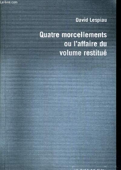 QUATRE MORCELLEMENTS OU L AFFAIRE D UVOLUME RESTITUE