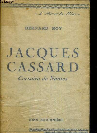 JACQUES CASSARD CORSAIRE DE NANTES - COLLECTION L AIR ET LA MER