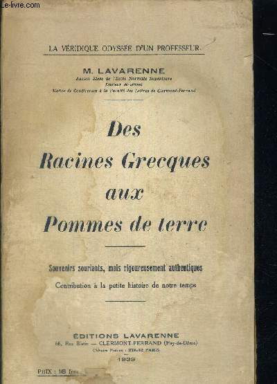 DES RACINES GRECQUES AUX POMMES DE TERRE - SOUVENIRS SOURIANTS MAIS RIGOUREUSEMENT AUTHENTIQUES - CONTRIBUTION A LA PETIE HISTOIRE DE NOTRE TEMPS