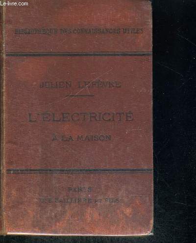 L ELECTRICITE A LA MAISON - AVEC FIGURES INTERCALES DANS LE TEXTE - PRODUCTION DE L ELECTRICITE - PILES - ACCUMULATEURS - MACHINES DYNAMOS - LAMPES A INCANDESCENCE - REGULATEURS - BOUGIES - ALLUMOIRS - TELEPHONE ET MICRO PHONE - MOTEURS - PARATONNERRES