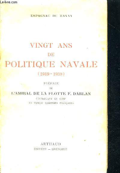 VINGT ANS DE POLITIQUE NAVALE (1919 - 1939) - PRAFECE DE L AMIRAL DE LA FLOTTE F. DARLAN
