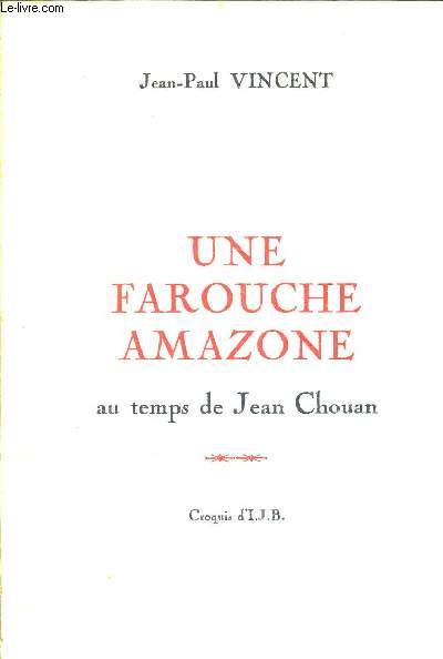 UNE FAROUCHE AMAZONE AU TEMPS DE JEAN CHOUAN - CROQUIS D I.J.B
