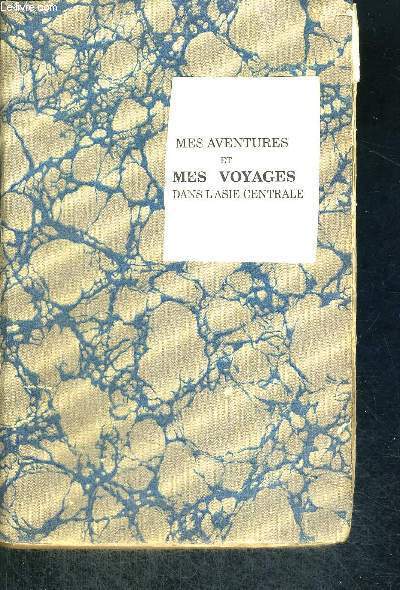 MES AVENTURES ET MES VOYAGES DANS L ASIE CENTRALE - DE TEHERAN A KHIVA BOKHARA ET SAMARKAND A TRAVERS LE GRAND DESERT TURCOMAN