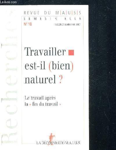 REVUE DE MAUSS - SEMESTRIELLE - N18 - SECOND SEMESTRE 2001 - TRAVAILLER EST IL (BIEN) NATUREL ? LE TRAVAIL APRES LE FIN DU TRAVAIL