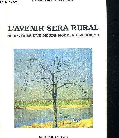 L AVENIR SERA RURAL - AU SECOURS D UN MONDE MODERNE E N DERIVE