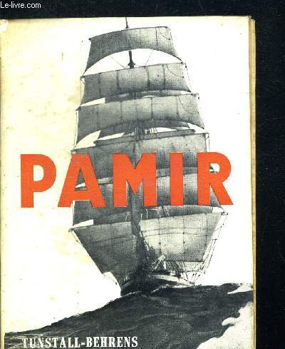 PAMIR - PREMIER VOYAGE APRES SON REARMEMENT EN 1951 - LA FIN DU GRAND QUATRE MATS EN 1957 - D APRES LES RESULTATS DE LA COMMISSION D ENQUETE - TRADUIT DE L ANLGAIS ET DE L ALLEMAND PAR HENRI THIES - AVANT PROPOS D ALAIN BOMBARD