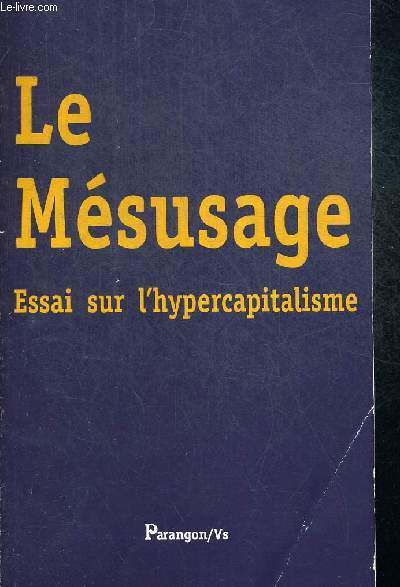 LE MESUSAGE - ESSAI SUR L HYPERCAPITALISME