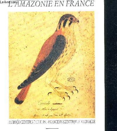 L AMAZONIE EN FRANCE - PRODUCTION SCIENTIFIQUE ET CULTURELLE - A AMAZONIA NA FRANCA - PRODUCAO CIENTIFICA E CULTURAL - VIAJANTES SABIOS E FILOSOFOS NATURALISTAS - EXPLORACAO DA TERRA INCOGNITA - A AMAZONIA ATRAVES DAS CORRESPONDENCIAS CONSULARES