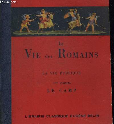 LA VIE DES ROMAINS - LA VIE PUBLIQUE 1 ERE PARTIE - LE CAMP