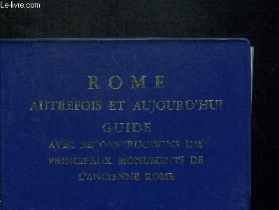 ROME AUTREFOIS ET AUJOURD HUI GUIDE AVEC RECOMMANDATIONS DES PRINCIPAUX MONUMENTS DE L ANCIENNE ROME