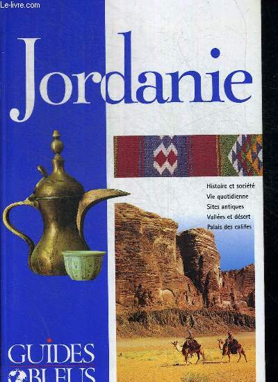 JORDANIE / HISTOIRE - VIE QUOTIDIENNE - SITES ANTIQUES - VALLEES ET DESERT - PALAIS DES CALIFES