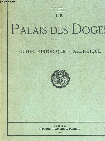LE PALAIS DES DOGES GUIDE HISTORIQUE ARTISTIQUE - DIRECTION DU PALAIS DES DOGES VENISE