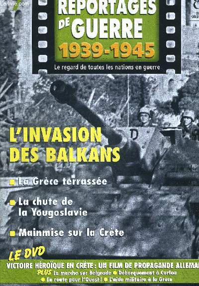 REPORTAGES DE GUERRE 1939 - 1945. N7 L INVASION DES BALKANS. SANS LE DVD