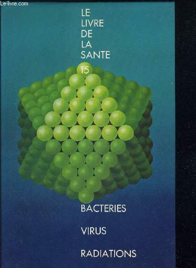 LE LIVRE DE LA SANTE 15. BACTERIES VIRUS RADIATIONS