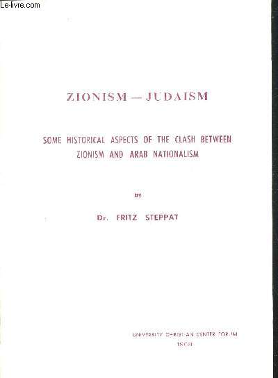 ZIONISM JUDAISM. SOME HISTORICAL ASPECTS OFTHE CLASH BETWEEN ZIONISM AND ARAB NATIONALISM - OUVRAGE EN ANGLAIS.