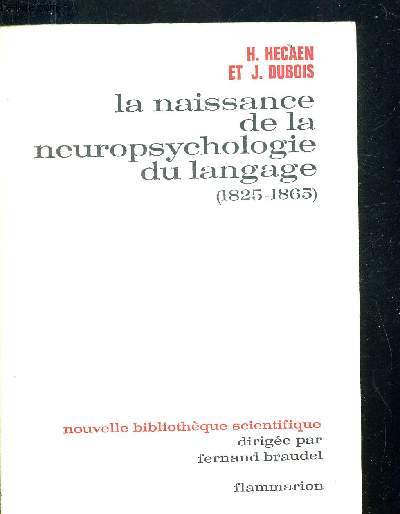 LA NAISSANCE DE LA NEUROPSYCHOLOGIE DU LANGAGE (1825-1865). NOUVELLE BIBLIOTHEQUE SCIENTIFIQUE DIRIGEE PAR FERNAND BRAUDEL