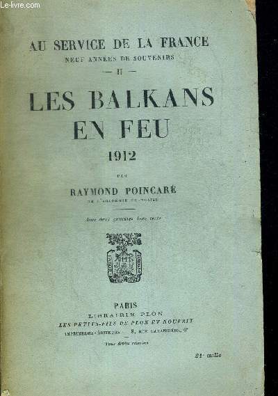 LES BALKANS EN FEU 1912. AU SERVICE DE LA FRANCE NEUF ANNEES DE SOUVENIRS TOME II.