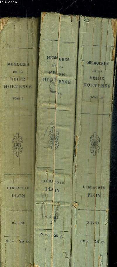 MEMOIRES DE LA REINE HORTENSE EN 3 VOLUMES. TOME 1. TOME 2. TOME 3 . AVEC NOTES DE JEAN HANOTEAU
