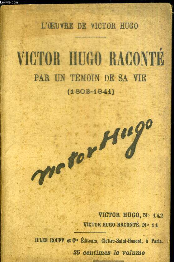 VICTOR HUGO RACONTE PAR UN TEMOIN DE SA VIE (1802-1841) N11 - / N142 de la collection 