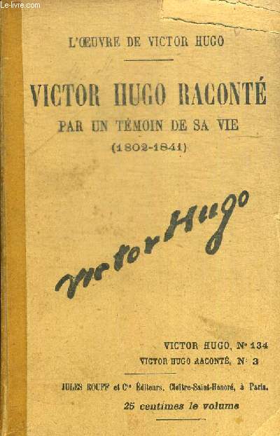 VICTOR HUGO RACONTE PAR UN TEMOIN DE SA VIE (1802-1841) N3 / N134 de la collection L OEUVRE DE VICTOR HUGO